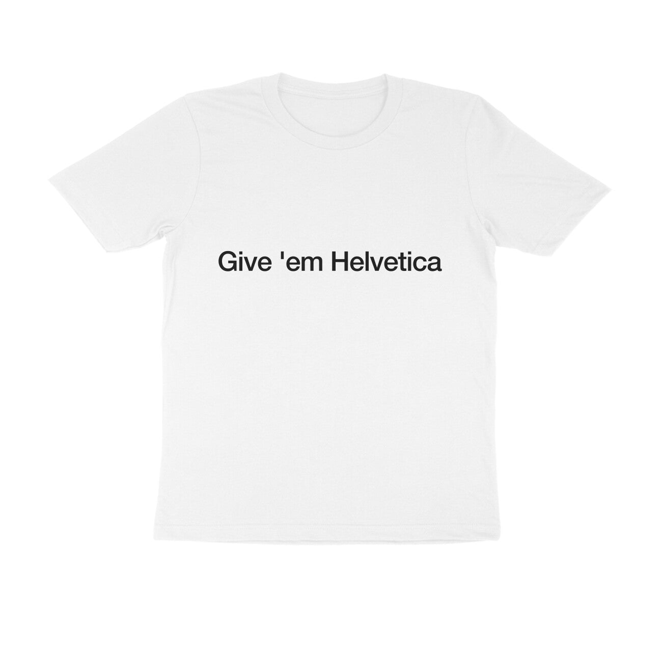 Give them Helvetica Tshirt